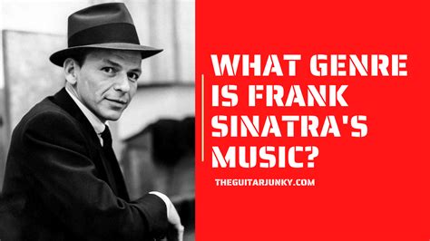 what music genre is frank sinatra What music genre would Frank Sinatra be if he had been born in the 1960s?